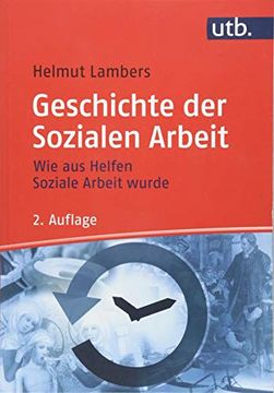 portada Geschichte der Sozialen Arbeit: Wie aus Helfen Soziale Arbeit Wurde (en Alemán)