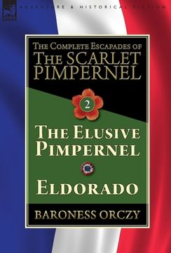 portada The Complete Escapades of The Scarlet Pimpernel-Volume 2: The Elusive Pimpernel & Eldorado (en Inglés)