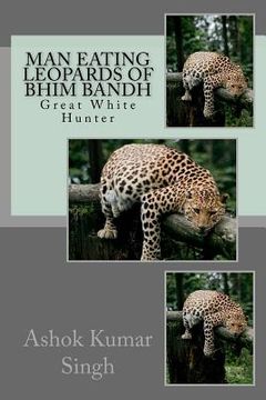 portada Man Eating Leopards of Bhim Bandh: Great White Hunter (en Inglés)
