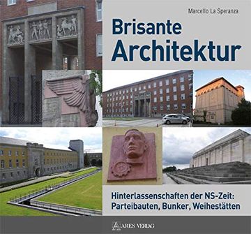 portada Brisante Architektur: Hinterlassenschaften der Ns-Zeit: Parteibauten, Bunker, Weihestätten (in German)