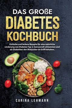 portada Das große Diabetes Kochbuch: Einfache und leckere Rezepte für eine natürliche Linderung von Diabetes Typ 2. Genussvoll schlemmen und als Diabetiker (en Alemán)