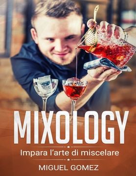 portada Mixology: "Impara L'arte Di Miscelare" (en Italiano)