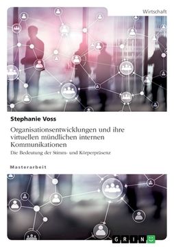 portada Organisationsentwicklungen und ihre virtuellen mündlichen internen Kommunikationen. Die Bedeutung der Stimm- und Körperpräsenz (in German)