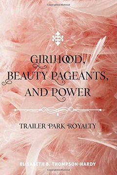 portada Girlhood, Beauty Pageants, and Power: Trailer Park Royalty (Counterpoints) (in English)