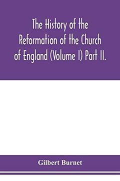 portada The History of the Reformation of the Church of England (Volume i) Part ii. (en Inglés)