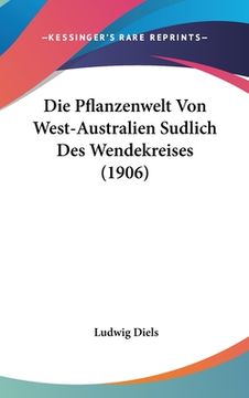 portada Die Pflanzenwelt Von West-Australien Sudlich Des Wendekreises (1906) (in German)