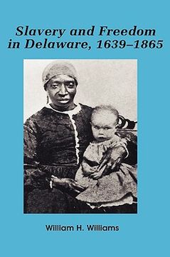 portada slavery and freedom in delaware, 1639-1865 (en Inglés)