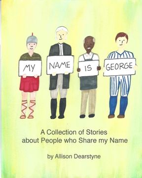 portada My Name is George: A Collection of Stories about People who Share my Name (en Inglés)