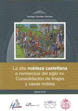 portada La Alta Nobleza Castellana a Comienzos del Siglo xv. Consolidación de Linajes y Casas Nobles (in Spanish)