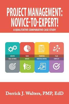 portada Project Management: Novice-To-Expert! a Qualitative Comparative Case Study: Novice-To-Expert (en Inglés)