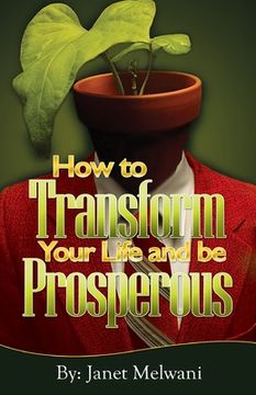 portada How to Transform Your Life and be Prosperious: Easy steps for turning your talents into prosperity (en Inglés)