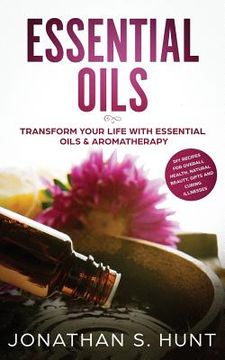 portada Essential Oils: Transform your Life with Essential Oils & Aromatherapy. DIY Recipes for Overall Health, Natural Beauty, Gifts and Curi (in English)
