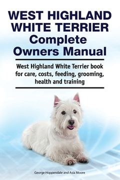 portada West Highland White Terrier Complete Owners Manual. West Highland White Terrier book for care, costs, feeding, grooming, health and training.