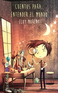 Cuentos para entender el mundo - Preciosas fábulas de Eloy Moreno