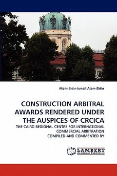 portada construction arbitral awards rendered under the auspices of crcica (en Inglés)