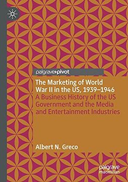 portada The Marketing of World war ii in the us, 1939-1946: A Business History of the us Government and the Media and Entertainment Industries (en Inglés)