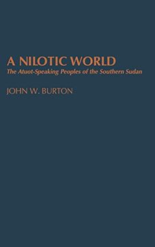 portada A Nilotic World: The Atuot-Speaking Peoples of the Southern Sudan 
