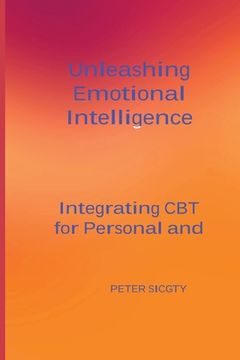 portada Unleashing Emotional Intelligence: Integrating CBT for Personal and Interpersonal Success. (in English)
