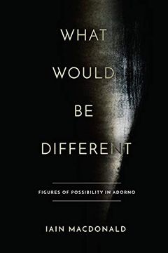 portada What Would be Different: Figures of Possibility in Adorno (en Inglés)