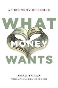 portada What Money Wants: An Economy of Desire (en Inglés)