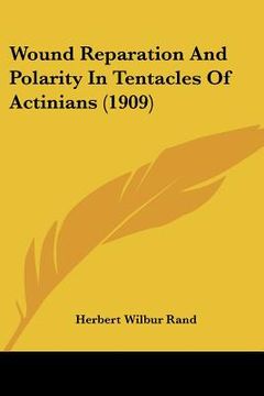 portada wound reparation and polarity in tentacles of actinians (1909) (en Inglés)