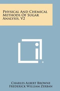 portada Physical And Chemical Methods Of Sugar Analysis, V2 (en Inglés)
