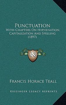 portada punctuation: with chapters on hyphenation, capitalization and spelling (1897) (en Inglés)