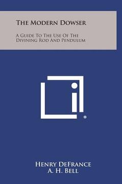 portada The Modern Dowser: A Guide to the Use of the Divining Rod and Pendulum (en Inglés)