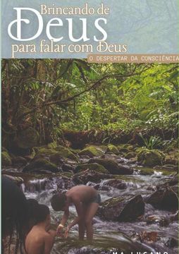portada Brincando De Deus Para Falar Com Deus. O DESPERTAR DA CONSCIÊNCIA (en Portugués)