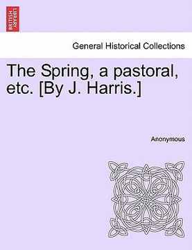 portada the spring, a pastoral, etc. [by j. harris.] (in English)