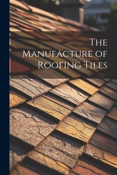 portada The Manufacture of Roofing Tiles (en Inglés)