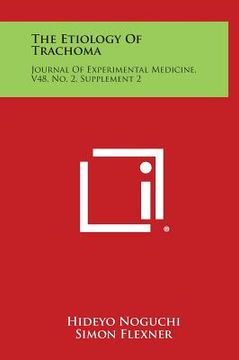 portada The Etiology of Trachoma: Journal of Experimental Medicine, V48, No. 2, Supplement 2