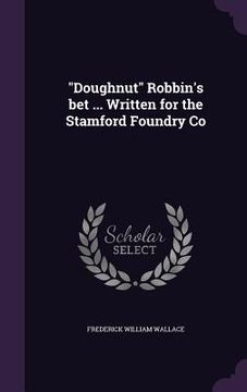 portada "Doughnut" Robbin's bet ... Written for the Stamford Foundry Co (en Inglés)