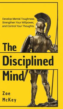 portada The Disciplined Mind: Develop Mental Toughness, Strengthen Your Willpower, and Control Your Thoughts. 