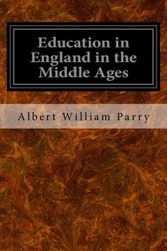 portada Education in England in the Middle Ages: Thesis Approved for the Degree of Doctor of Science in the University of London