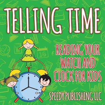 portada Telling Time: Reading Your Watch and Clock For Kids (en Inglés)