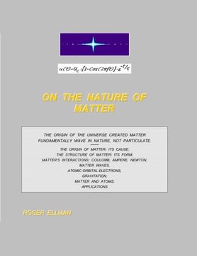 portada On The Nature of Matter: The origin of the Universe created matter fundamentally wave in nature, not particulate. Treated are:  the origin of matter, ... waves, atoms, gravitation and applications.