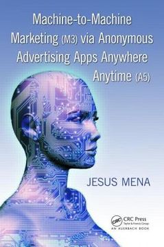 portada Machine-To-Machine Marketing (M3) Via Anonymous Advertising Apps Anywhere Anytime (A5) (en Inglés)