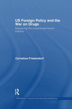 portada US Foreign Policy and the War on Drugs: Displacing the Cocaine and Heroin Industry (Css Studies in Security and International Relations)
