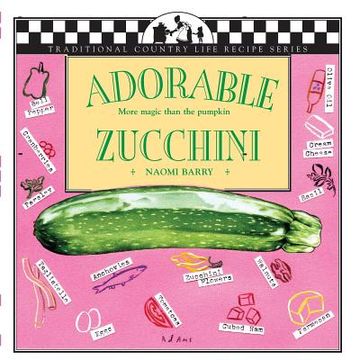 portada Adorable Zucchini: More Magic Than the Pumpkin (en Inglés)