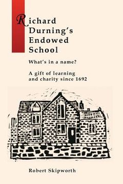 portada Richard Durning's Endowed School - What's in a Name?: A History of the School written for children and young people. (en Inglés)