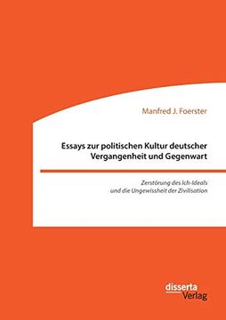 portada Essays zur Politischen Kultur Deutscher Vergangenheit und Gegenwart Zerstrung des Ichideals und die Ungewissheit der Zivilisation (en Alemán)