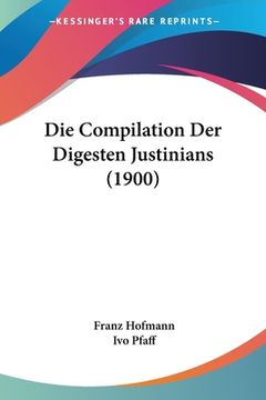 portada Die Compilation Der Digesten Justinians (1900) (en Alemán)