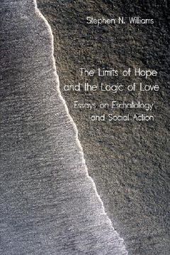 portada the limits of hope and the logic of love: essays on eschatology and social action (en Inglés)