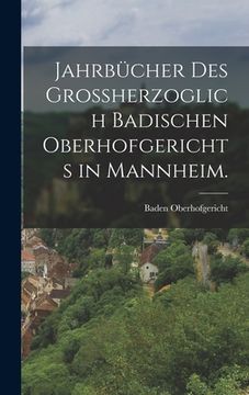 portada Jahrbücher des großherzoglich badischen Oberhofgerichts in Mannheim. (en Alemán)