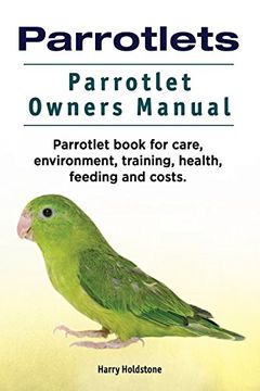 portada Parrotlets. Parrotlet Owners Manual. Parrotlet Book for Care, Environment, Training, Health, Feeding and Costs. 