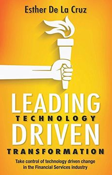 portada Leading Technology Driven Transformation: Four Steps to Take Control of Technology Driven Change in the Financial Services Industry (in English)