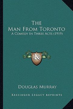 portada the man from toronto the man from toronto: a comedy in three acts (1919) a comedy in three acts (1919) (en Inglés)