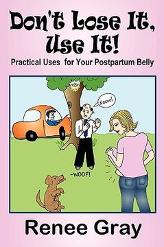 portada don't lose it, use it! practical uses for your postpartum belly (in English)