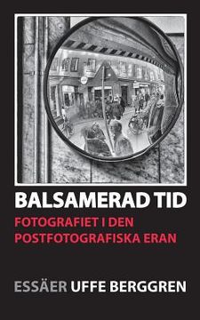 portada Balsamerad tid: Fotografiet i den postfotografiska eran (en Sueco)